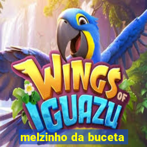 melzinho da buceta